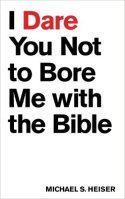 7 I Dare You Not to Bore Me with the Bible